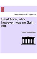 Saint Alice, Who, However, Was No Saint, Etc. Vol. III