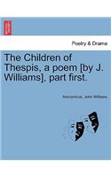 Children of Thespis, a Poem [By J. Williams], Part First.