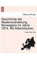 Geschichte Der Staatsveranderung Norwegens Im Jahre 1814. Mit Aktenstucken.