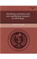 Membrane Mechanics and Non-Equilibrium Transport in Cell Biology