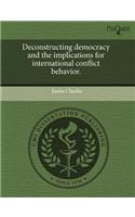 Deconstructing Democracy and the Implications for International Conflict Behavior