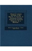 Eloquenti Latinae Exempla, E M.A. Mureti, I.A. Ernesti, D. Ruhnkenii Scriptis Sumpta Et Inuentuti Proposita AB A. Matthiae...