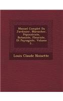 Manuel Complet Du Jardinier, Maraicher, Pepinieriste, Botaniste, Fleuriste, Et Paysagiste, Volume 3...