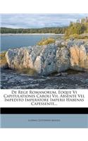 de Rege Romanorum, Eoque VI Capitulationis Caroli VII. Absente Vel Impedito Imperatore Imperii Habenas Capessente...