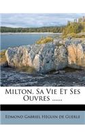 Milton, Sa Vie Et Ses Ouvres ......