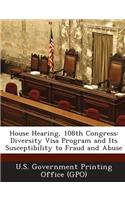 House Hearing, 108th Congress: Diversity Visa Program and Its Susceptibility to Fraud and Abuse