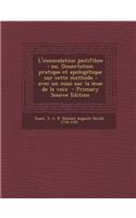 L'Innoculation Justifibee: Ou, Dissertation Pratique Et Apologetique Sur Cette Methode: Avec Un Essai Sur La Mue de La Voix