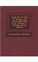 Guida Per La Città Di Venezia: All' Amico Delle Belle Arti, Volume 2