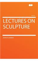 Lectures on Sculpture