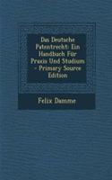 Das Deutsche Patentrecht: Ein Handbuch Fur Praxis Und Studium - Primary Source Edition