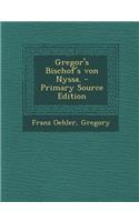 Gregor's Bischof's Von Nyssa. - Primary Source Edition: (German)