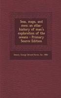 Seas, Maps, and Men; An Atlas-History of Man's Exploration of the Oceans - Primary Source Edition