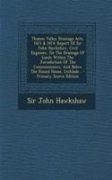 Thames Valley Drainage Acts, 1871 & 1874: Report of Sir John Hawkshaw, Civil Engineer, on the Drainage of Lands Within the Jurisdiction of the Commissioners, and Below the Round House, Lechlade...