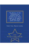The History of the Williamite and Jacobite Wars in Ireland; From Their Origin to the Capture of Athlone. [With Plates and Maps.] - War College Series