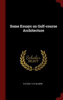 Some Essays on Golf-course Architecture