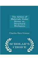 The Action of Materials Under Stress; Or, Structural Mechanics - Scholar's Choice Edition