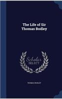 The Life of Sir Thomas Bodley