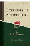 Exercises in Agriculture (Classic Reprint)