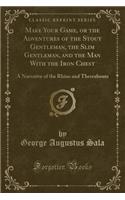 Make Your Game, or the Adventures of the Stout Gentleman, the Slim Gentleman, and the Man with the Iron Chest: A Narrative of the Rhine and Thereabouts (Classic Reprint)(English)