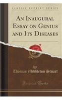 An Inaugural Essay on Genius and Its Diseases (Classic Reprint)