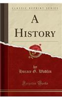 A History (Classic Reprint)