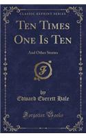 Ten Times One Is Ten: And Other Stories (Classic Reprint)