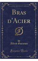 Bras d'Acier (Classic Reprint)