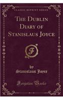 The Dublin Diary of Stanislaus Joyce (Classic Reprint)