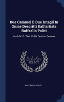 Due Cammei E Due Intagli In Onice Descritti Dall'artista Raffaello Politi
