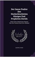 Der Ganze Psalter Des Hocherleuchteten Königes Und Propheten Davids