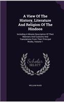 A View Of The History, Literature And Religion Of The Hindoos