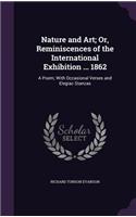 Nature and Art; Or, Reminiscences of the International Exhibition ... 1862: A Poem; With Occasional Verses and Elegiac Stanzas