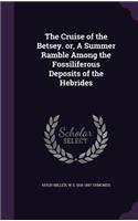 The Cruise of the Betsey. or, A Summer Ramble Among the Fossiliferous Deposits of the Hebrides