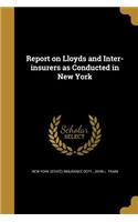 Report on Lloyds and Inter-Insurers as Conducted in New York