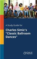 Study Guide for Charles Simic's "Classic Ballroom Dances"