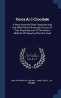 Cocoa And Chocolate: A Short History Of Their Production And Use, With Full And Particular Account Of Their Properties, And Of The Various Methods Of Preparing Them For 