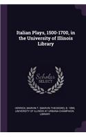 Italian Plays, 1500-1700, in the University of Illinois Library