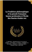 La Tradition philosophique et la pensée française; leçons professées à l'École des hautes études soc