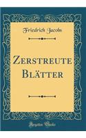 Zerstreute Blätter (Classic Reprint)