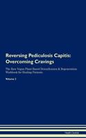Reversing Pediculosis Capitis: Overcoming Cravings The Raw Vegan Plant-Based Detoxification & Regeneration Workbook for Healing Patients.Volume 3