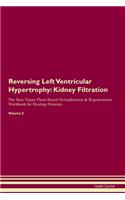 Reversing Left Ventricular Hypertrophy: Kidney Filtration The Raw Vegan Plant-Based Detoxification & Regeneration Workbook for Healing Patients. Volume 5