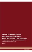 Want To Reverse Your Delusional Parasitosis? How We Cured Our Diseases. The 30 Day Journal for Raw Vegan Plant-Based Detoxification & Regeneration with Information & Tips Volume 1