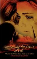 Overcoming the Crisis of Life: What to Do When Your Faith is in Crisis(English)