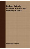 Railway Rates in Relation to Trade and Industry in India