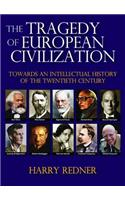 The Tragedy of European Civilization: Towards an Intellectual History of the Twentieth Century