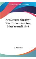 Are Dreams Naughty? Your Dreams Are You, Meet Yourself 1946