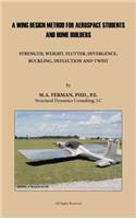 Wing Design Method for Aerospace Students and Home Builders: Strength, Weight, Flutter, Divergence, Buckling, Deflection, and Twist