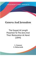 Geneva And Jerusalem: The Gospel At Length Preached To The Jews And Their Restoration At Hand (1844)