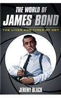 The World of James Bond: The Lives and Times of 007