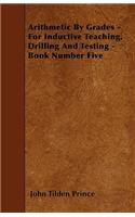 Arithmetic By Grades - For Inductive Teaching, Drilling And Testing - Book Number Five: (English)